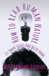 How to Read Human Nature - Its Inner States and Outer Forms - William Walker Atkinson