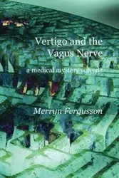Vertigo and the Vagus Nerve - a medical mystery solved? - Fergusson Merryn