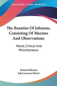 The Beauties Of Johnson, Consisting Of Maxims And Observations - Johnson Samuel