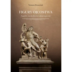 Figury ojcostwa. Aspekty symboliczne i aksjologiczne - Tomasz Drewniak