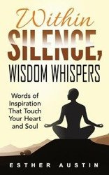 WITHIN SILENCE WISDOM WHISPERS - Austin Esther