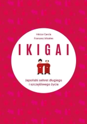 IKIGAI. Japoński sekret długiego i szczęśliwego.. - Francesc Miralles Contijoch