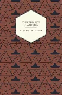 The Forty-Five Guardsmen - Dumas Alexandre