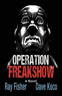 Operation Freakshow - Ray Fisher