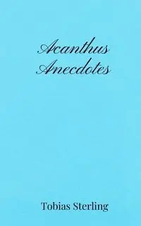Acanthus Anecdotes - Sterling Tobias