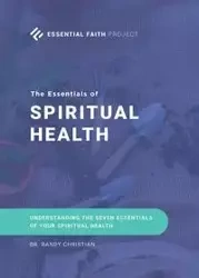 The Essentials of Spiritual Health - Christian Randy Dr.