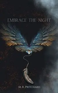 Embrace the Night - Pritchard M. R.