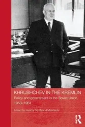 Khrushchev in the Kremlin - Smith Jeremy