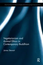 Vegetarianism and Animal Ethics in Contemporary Buddhism - Stewart James