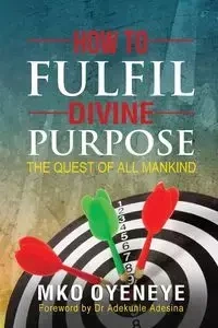 How To Fulfil Divine Purpose - Oyeneye MKO