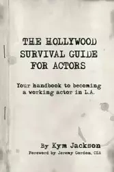 The Hollywood Survival Guide for Actors - Jackson Kym