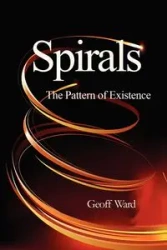 Spirals the Pattern of Existence - Ward Geoff