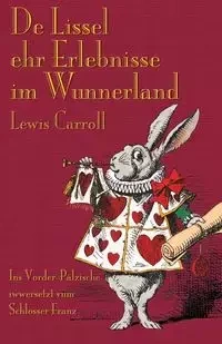De Lissel ehr Erlebnisse im Wunnerland - Carroll Lewis