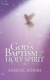 God'S Baptism with the Holy Spirit - Samuel Siders