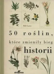 50 roślin które zmieniły bieg historii (wyd. 2024) - Bill Laws