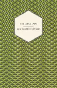 The Elect Lady - George MacDonald