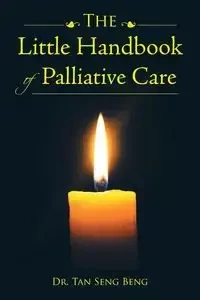 The Little Handbook of Palliative Care - Dr. Tan Seng Beng