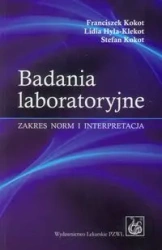 Badania laboratoryjne. Zakres norm i interpretacja - Franciszek Kokot, Lidia Hyla-Klekot, Stefan Kokot