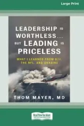 Leadership Is Worthless ... But Leading Is Priceless - MD Thom Mayer