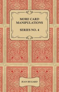 More Card Manipulations - Series No. 4 - Jean Hugard