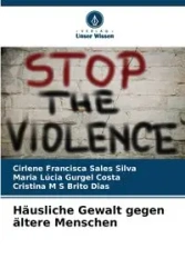 Häusliche Gewalt gegen ältere Menschen - Silva Francisca Cirlene Sales