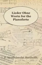 Lieder Ohne Worte for the Pianoforte - Mendelssohn-Bartholdy F.
