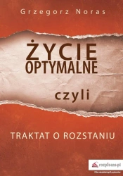 Życie optymalne, czyli traktat o rozstaniu - Grzegorz Noras