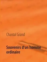 Souvenirs d'un homme ordinaire - Chantal Grand