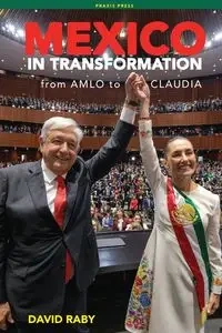Mexico in Transformation - from AMLO to Claudia - David Raby L