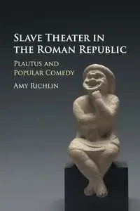 Slave Theater in the Roman Republic - Amy Richlin