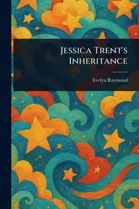Jessica Trent's Inheritance - Raymond Evelyn