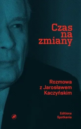 Czas na zmiany. rozmowa z jarosławem kaczyńskim - Opracowanie zbiorowe