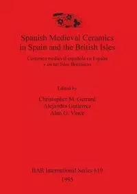 Spanish Medieval Ceramics in Spain and the British Isles - Gerrard Christopher M.