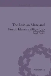 The Lesbian Muse and Poetic Identity, 1889-1930 - Parker Sarah