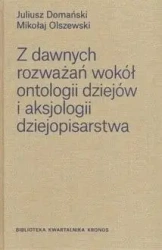 Z dawnych rozważań wokół ontologii dziejów.. - Juliusz Domański, Mikołaj Olszewski