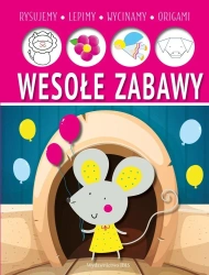 Wesołe zabawy. Lepimy, rysujemy, wycinamy, origami - praca zbiorowa