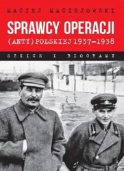 Sprawcy operacji (anty)polskiej 19371938 - Maciej Maciejowski