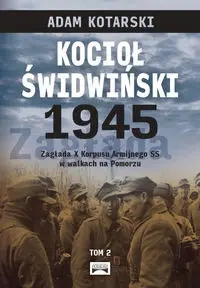 Kocioł świdwiński 1945 Tom 2 - Adam Kotarski