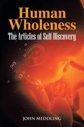 Human Wholeness- The Articles of Self Discovery - John Meddling