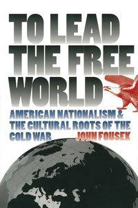 To Lead the Free World - John Fousek