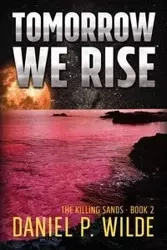 Tomorrow We Rise - Daniel P. Wilde