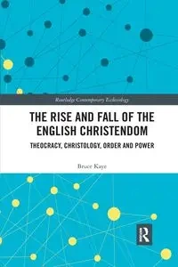 The Rise and Fall of the English Christendom - Kaye Bruce