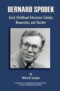 Bernard Spodek, Early Childhood Education Scholar, Researcher, and Teacher - Olivia N. Saracho