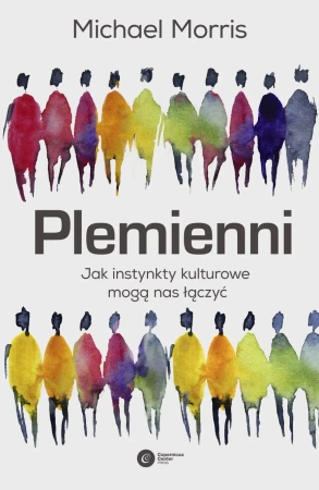 Plemienni. Jak instynkty kulturowe mogą nas... - Michael Morris