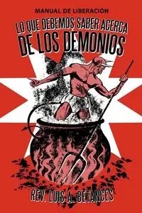 Lo Que Debemos Saber Acerca de Los Demonios - Luis A. Betances