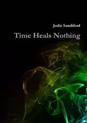 Time Heals Nothing - Jodie Sandiford