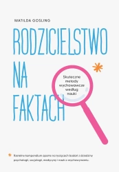 Rodzicielstwo na faktach. Skuteczne metody... - Matilda Gosling