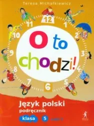 Polski SP 5 O to chodzi! Podręcznik cz.2 - Teresa Michałkiewicz
