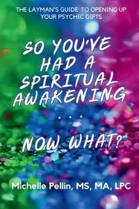 So You've Had a Spiritual Awakening...Now What?? - Michelle Pellin M
