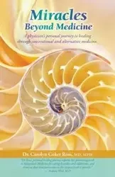 Miracles Beyond Medicine - Ross Carolyn Coker